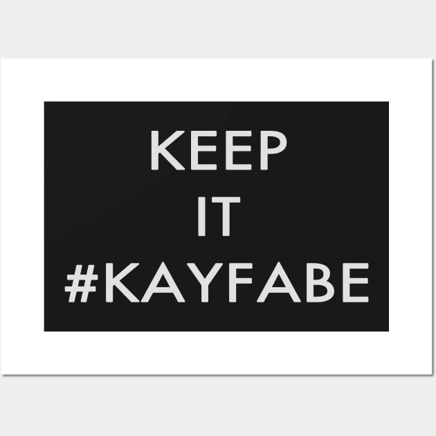 KEEP IT #KAYFABE Wall Art by jglass86